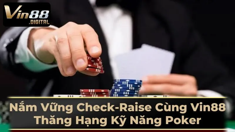 Khi Nào Nên Sử Dụng Check-Raise?