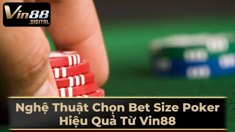 Lời Khuyên Thực Tiễn Khi Chọn Bet Size