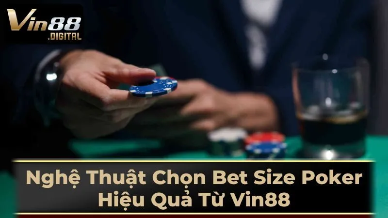 Các Loại Bet Size Phổ Biến Và Ứng Dụng